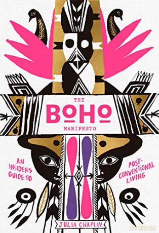 Boho Manifesto, The: An Insider's Guide to Post-Conventional Living - Julia Chaplin [KSIĄŻKA]