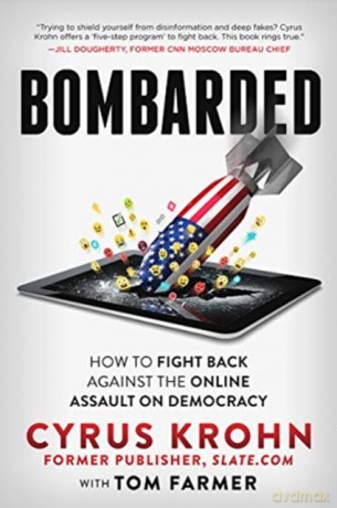 Bombarded: How to Fight Back Against the Online Assault on Democracy - Cyrus Krohn [KSIĄŻKA]