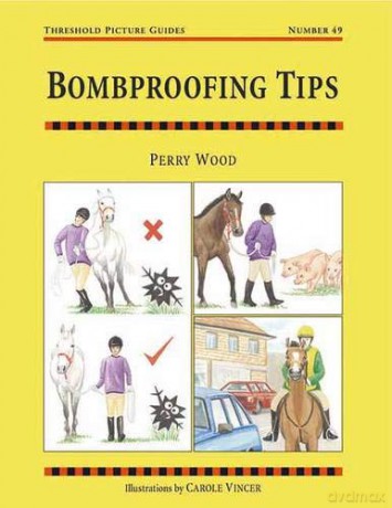 Bombproofing Tips: quickly learn how to bombproof your horse (Threshold Picture Guide series): Threshold Picture Guide No 49 - Perry Wood [KSIĄŻKA]