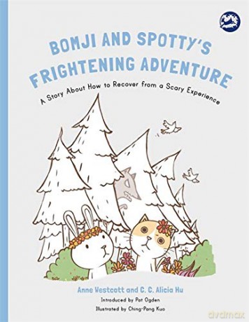Bomji and Spotty's Frightening Adventure: A Story About How to Recover from a Scary Experience (Hidden Strengths Therapeutic Children's Books) - Anne Westcott and C. C. Alicia Hu. Introduced by Pat Ogden. [KSIĄŻKA]