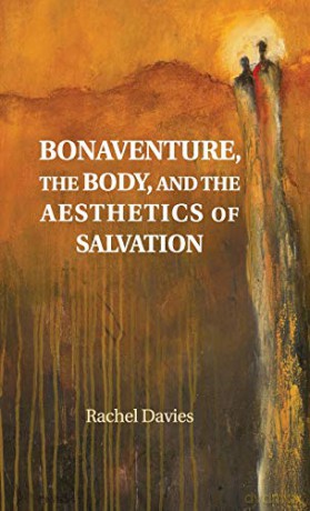 Bonaventure, the Body, and the Aesthetics of Salvation - Rachel Davies [KSIĄŻKA]