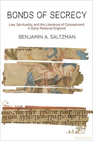Bonds of Secrecy: Law, Spirituality, and the Literature of Concealment in Early Medieval England (The Middle Ages Series) - Benjamin A. Saltzman [KSIĄŻKA]