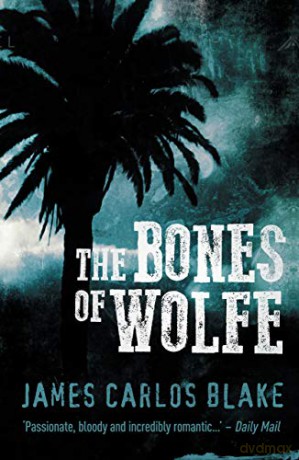 Bones of Wolfe, The - James Carlos Blake [KSIĄŻKA]
