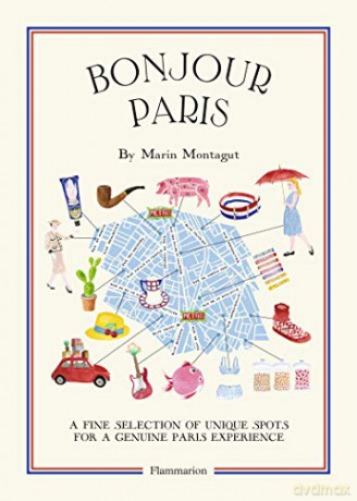 Bonjour Paris: A Fine Selection of Unique Spots For a Genuine Paris Experience (Bonjour City Guides) - Marin Montagut [KSIĄŻKA]