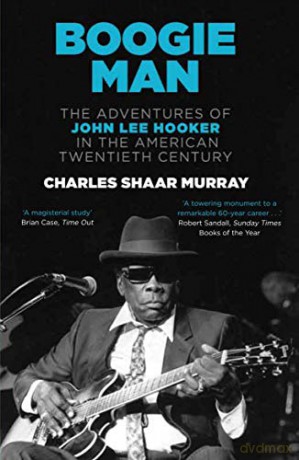 Boogie Man: The Adventures of John Lee Hooker in the American Twentieth Century - Charles Shaar Murray [KSIĄŻKA]
