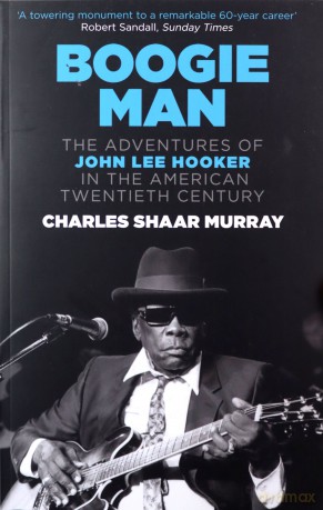 Boogie Man: The Adventures of John Lee Hooker in the American Twentieth Century - Charles Shaar Murray [KSIĄŻKA]