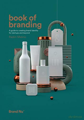 Book of Branding - a guide to creating brand identity for startups and beyond - Radim Malinic [KSIĄŻKA]