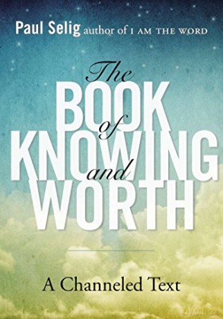 Book Of Knowing And Worth: A Channeled Text (Paul Selig) - Paul Selig [KSIĄŻKA]