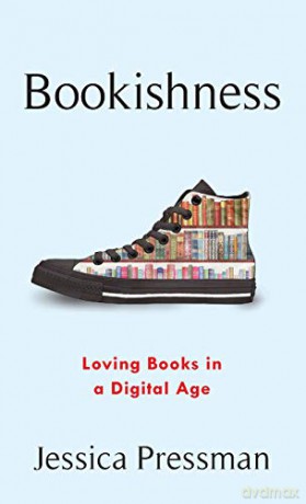 Bookishness: Loving Books in a Digital Age (Literature Now) - Jessica Pressman [KSIĄŻKA]