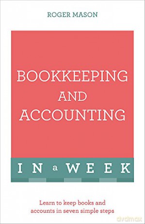 Bookkeeping And Accounting In A Week: Learn To Keep Books And Accounts In Seven Simple Steps (Teach Yourself: In a Week) - Roger Mason [KSIĄŻKA]