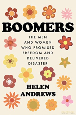 Boomers: The Men and Women Who Promised Freedom and Delivered Disaster - Helen Andrews [KSIĄŻKA]