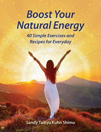 Boost Your Natural Energy: 40 Simple Exercises and Recipes for Everyday - Sandy Taikyu Kuhn Shimu [KSIĄŻKA]