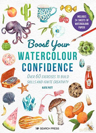 Boost Your Watercolour Confidence: Over 60 exercises to build skills and ignite creativity - Katie Putt [KSIĄŻKA]