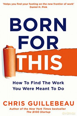 Born For This: How to Find the Work You Were Meant to Do - Chris Guillebeau [KSIĄŻKA]
