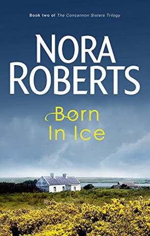 Born In Ice: Number 2 in series (Concannon Sisters Trilogy) - Nora Roberts [KSIĄŻKA]