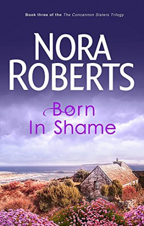 Born In Shame: Number 3 in series (Concannon Sisters Trilogy) - Nora Roberts [KSIĄŻKA]