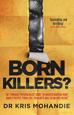 Born Killers: Inside the minds of the world's most depraved criminals - Dr Kris Mohandie [KSIĄŻKA]