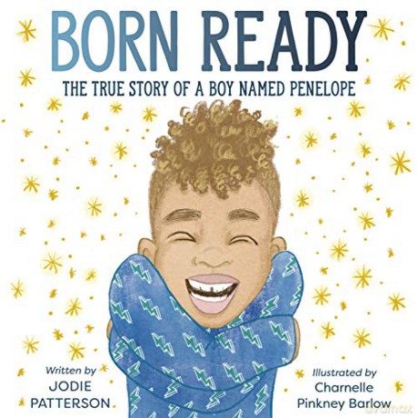 Born Ready: The True Story of a Boy Named Penelope - Patterson Jodie [KSIĄŻKA]