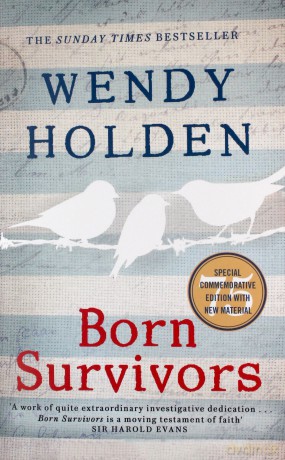 Born Survivors: The incredible true story of three pregnant mothers and their courage and determination to survive in the concentration camps - Wendy Holden [KSIĄŻKA]