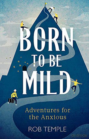 Born to be Mild: Adventures for the Anxious - Rob Temple [KSIĄŻKA]