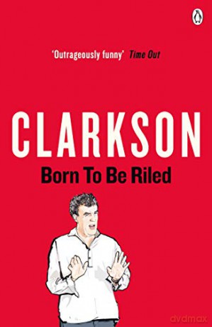Born to be Riled - Jeremy Clarkson [KSIĄŻKA]