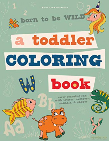Born to be Wild: A Toddler Coloring Book Including Early Lettering Fun with Letters, Numbers, Animals, and Shapes (Activity) - Brita Lynn Thompson [KSIĄŻKA]