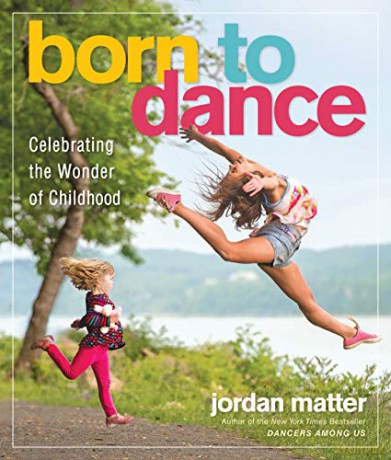 Born to Dance: Celebrating the Wonder of Childhood - Jordan Matter [KSIĄŻKA]
