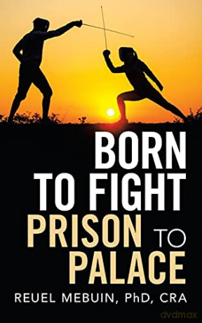 Born to Fight: Prison to Palace - Reuel Mebuin PhD CRA [KSIĄŻKA]