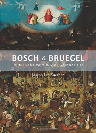 Bosch and Bruegel: From Enemy Painting to Everyday Life (The A. W. Mellon Lectures in the Fine Arts, 42) - Joseph Leo Koerner [KSIĄŻKA]