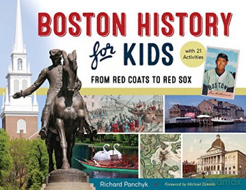 Boston History for Kids: From Red Coats to Red Sox, with 21 Activities - Richard Panchyk [KSIĄŻKA]
