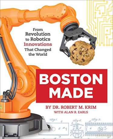 Boston Made: From Revolution to Robotics, Innovations that Changed the World - Dr. Robert M. Krim [KSIĄŻKA]