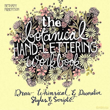 Botanical Hand Lettering Workbook: Draw Whimsical and Decorative Styles and Scripts - Bethany Robertson [KSIĄŻKA]