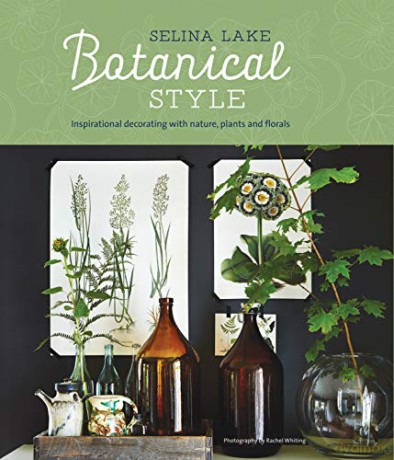 Botanical Style: Inspirational decorating with nature, plants and florals - Selina Lake [KSIĄŻKA]