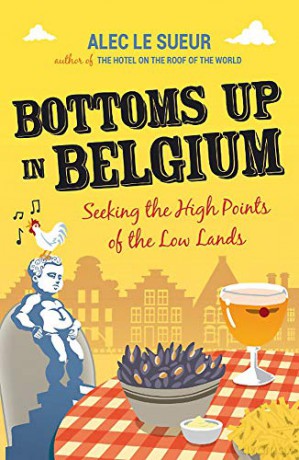 Bottoms up in Belgium: Seeking the High Points of the Low Land - Alec Le Sueur [KSIĄŻKA]