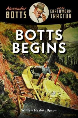 Botts Begins: Alexander Botts and the Earthworm Caterpillar (Alexander Botts and the Earthworm Tractor): 1 - William Hazlett Upson [KSIĄŻKA]