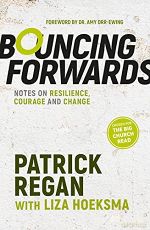 Bouncing Forwards: Notes on Resilience, Courage and Change - Patrick Regan [KSIĄŻKA]