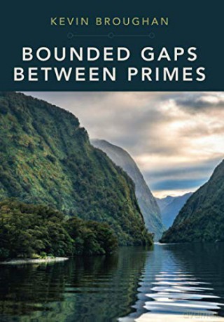 Bounded Gaps Between Primes: The Epic Breakthroughs of the Early Twenty-First Century - Kevin Broughan [KSIĄŻKA]