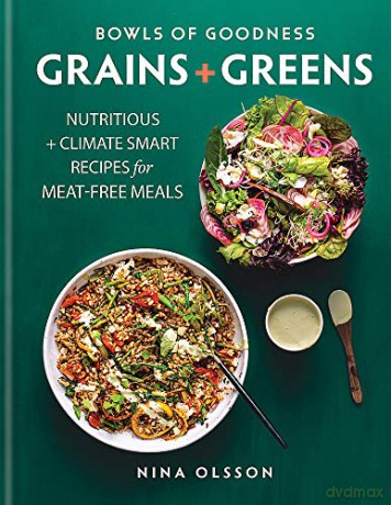 Bowls of Goodness: Grains + Greens: Nutritious + Climate Smart Recipes for Meat-free Meals - Nina Olsson [KSIĄŻKA]