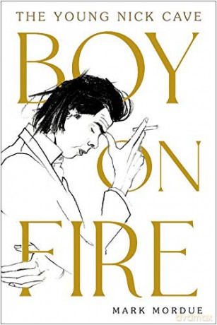 Boy on Fire: The Young Nick Cave - Mark Mordue [KSIĄŻKA]