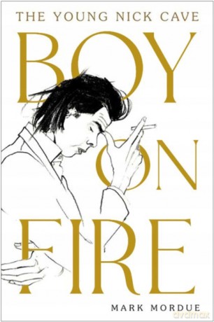Boy on Fire: The Young Nick Cave - Mark Mordue [KSIĄŻKA]