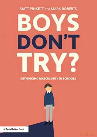 Boys Don't Try Rethinking Masculinity in Schools - Matt Pinkett [KSIĄŻKA]