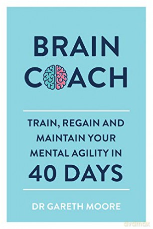 Brain Coach: Train, Regain and Maintain Your Mental Agility in 40 Days - Gareth Moore [KSIĄŻKA]