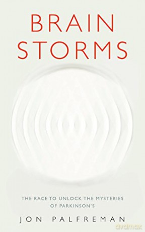 Brain Storms: The race to unlock the mysteries of Parkinson's - Jon Palfreman [KSIĄŻKA]