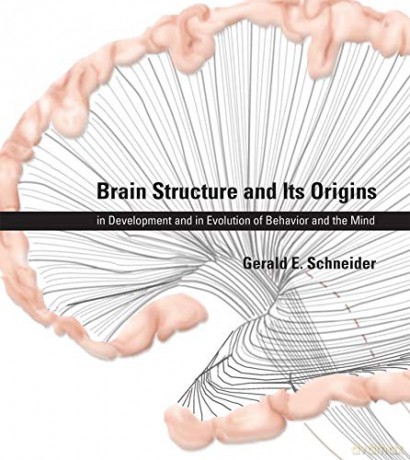 Brain Structure and Its Origins: In Development and in Evolution of Behavior and the Mind (The MIT Press) - Gerald E. Schneider [KSIĄŻKA]
