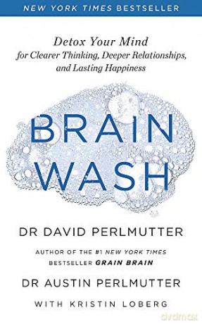 Brain Wash: Detox Your Mind for Clearer Thinking, Deeper Relationships and Lasting Happiness - David Perlmutter [KSIĄŻKA]
