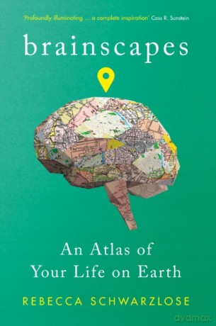 Brainscapes: An Atlas of Your Life on Earth - Rebecca Schwarzlose [KSIĄŻKA]