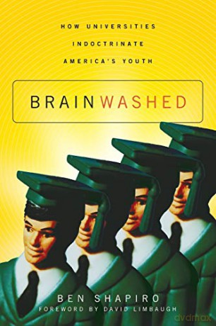 Brainwashed: How Universities Indoctrinate America's Youth - Ben Shapiro [KSIĄŻKA]
