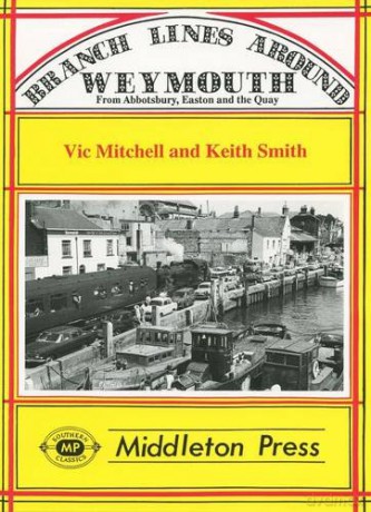 Branch Lines Around Weymouth: From Abbotsbury, Easton and the Quay (Branch Lines S.) - Vic Mitchell [KSIĄŻKA]