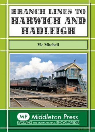Branch Lines to Harwich and Hadleigh - Vic Mitchell [KSIĄŻKA]