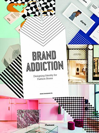 Brand Addiction: Designing Identity for Fashion Stores - Wang Shaoqiang [KSIĄŻKA]